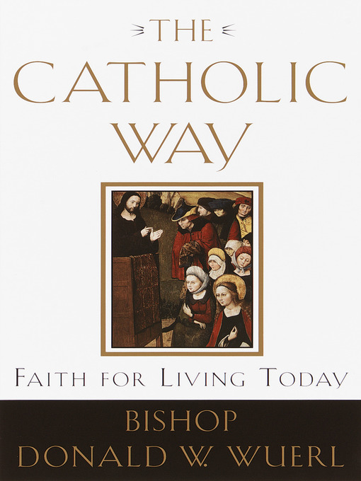 Title details for The Catholic Way by Bishop Donald Wuerl - Wait list